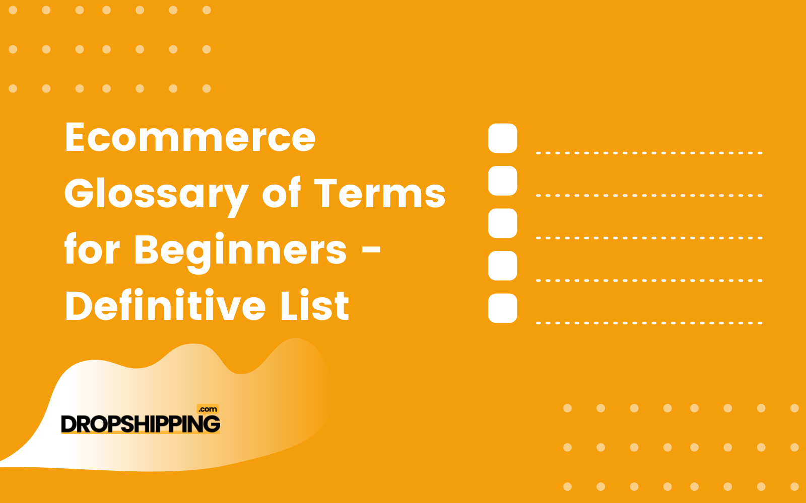 Dropshipping & Ecommerce Glossary of Terms for Beginners: Definitive List